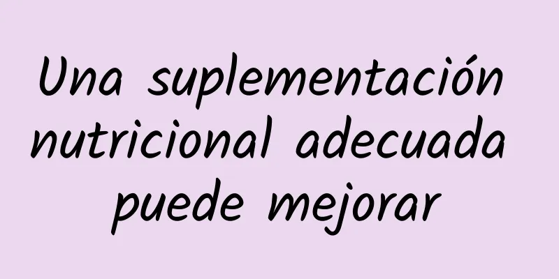 Una suplementación nutricional adecuada puede mejorar