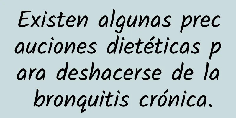 Existen algunas precauciones dietéticas para deshacerse de la bronquitis crónica.