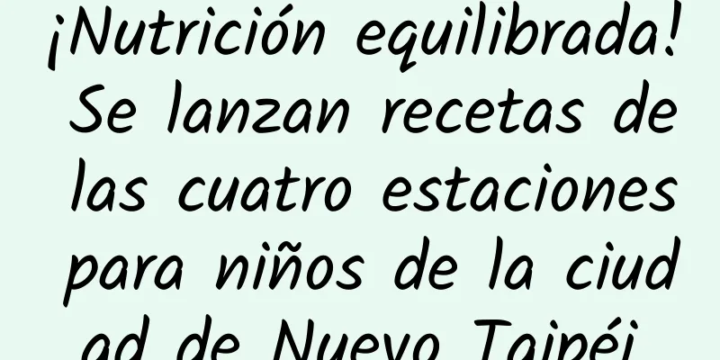 ¡Nutrición equilibrada! Se lanzan recetas de las cuatro estaciones para niños de la ciudad de Nuevo Taipéi