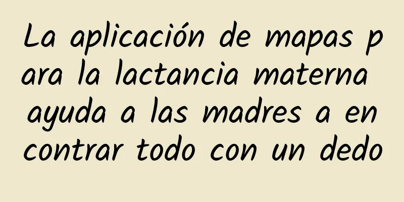 La aplicación de mapas para la lactancia materna ayuda a las madres a encontrar todo con un dedo