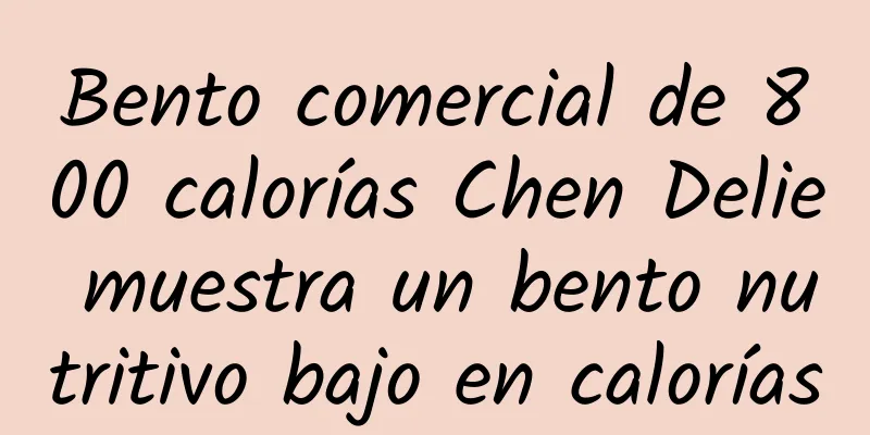 Bento comercial de 800 calorías Chen Delie muestra un bento nutritivo bajo en calorías