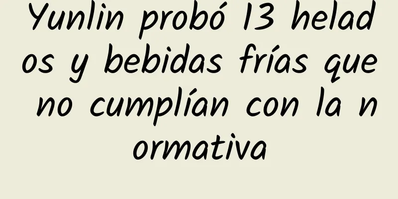 Yunlin probó 13 helados y bebidas frías que no cumplían con la normativa