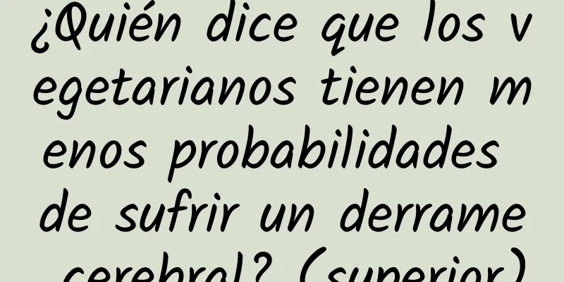 ¿Quién dice que los vegetarianos tienen menos probabilidades de sufrir un derrame cerebral? (superior)