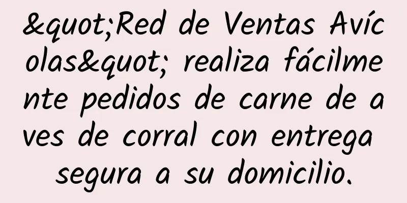 "Red de Ventas Avícolas" realiza fácilmente pedidos de carne de aves de corral con entrega segura a su domicilio.