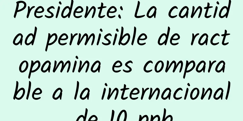 Presidente: La cantidad permisible de ractopamina es comparable a la internacional de 10 ppb.