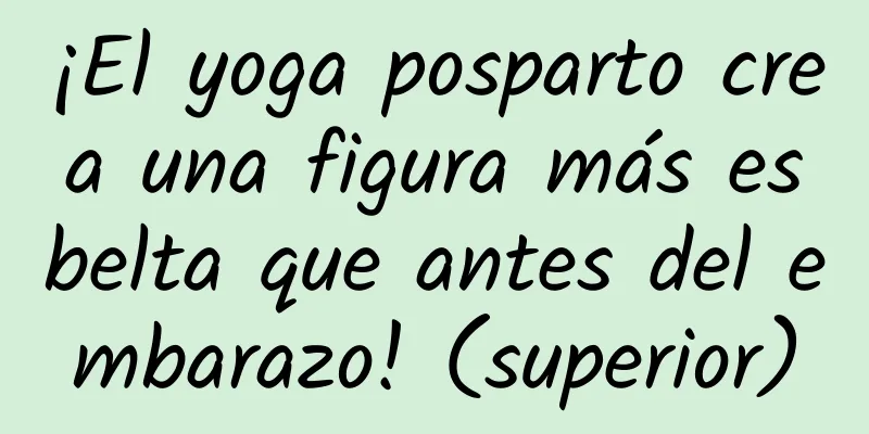 ¡El yoga posparto crea una figura más esbelta que antes del embarazo! (superior)