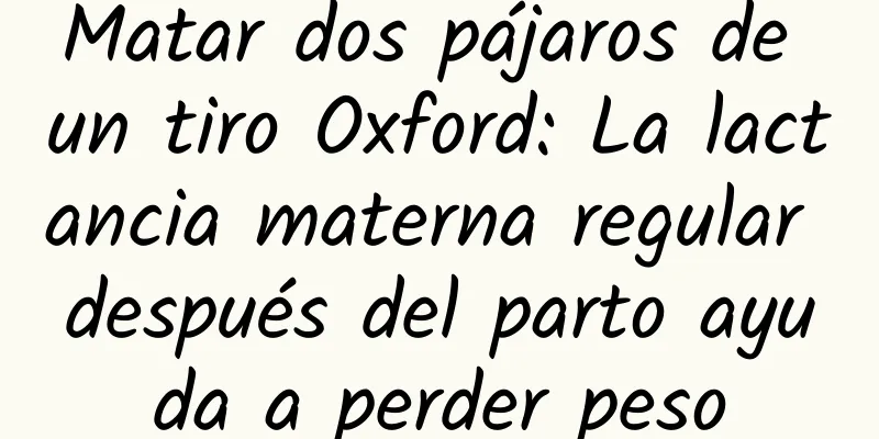 Matar dos pájaros de un tiro Oxford: La lactancia materna regular después del parto ayuda a perder peso