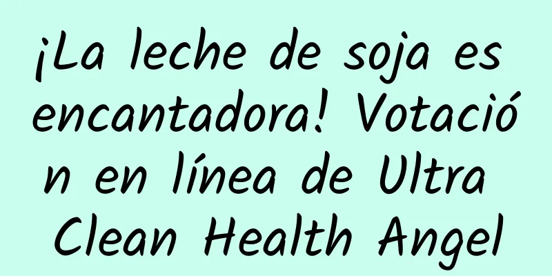 ¡La leche de soja es encantadora! Votación en línea de Ultra Clean Health Angel