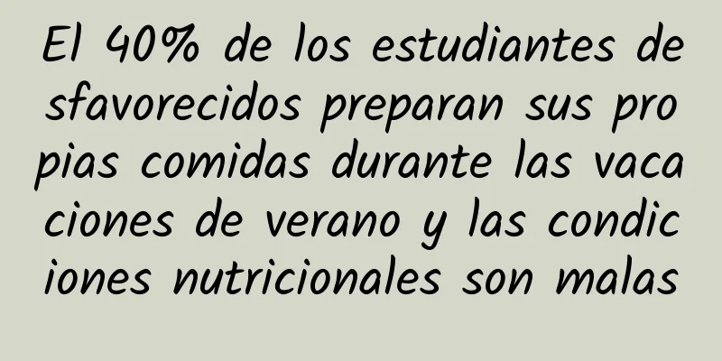 El 40% de los estudiantes desfavorecidos preparan sus propias comidas durante las vacaciones de verano y las condiciones nutricionales son malas