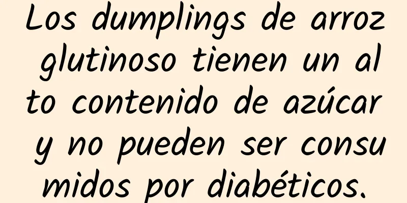 Los dumplings de arroz glutinoso tienen un alto contenido de azúcar y no pueden ser consumidos por diabéticos.