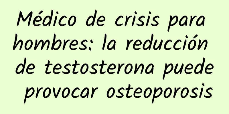 Médico de crisis para hombres: la reducción de testosterona puede provocar osteoporosis