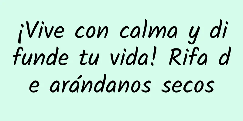 ¡Vive con calma y difunde tu vida! Rifa de arándanos secos