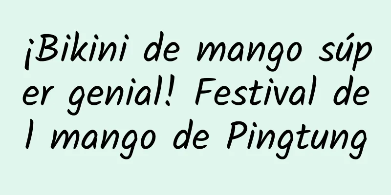 ¡Bikini de mango súper genial! Festival del mango de Pingtung