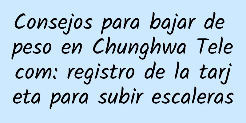 Consejos para bajar de peso en Chunghwa Telecom: registro de la tarjeta para subir escaleras