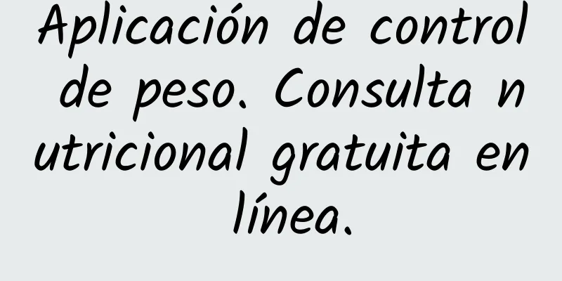 Aplicación de control de peso. Consulta nutricional gratuita en línea.