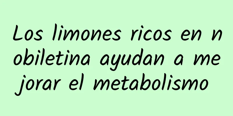 Los limones ricos en nobiletina ayudan a mejorar el metabolismo