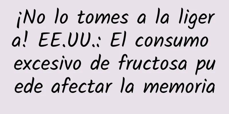 ¡No lo tomes a la ligera! EE.UU.: El consumo excesivo de fructosa puede afectar la memoria