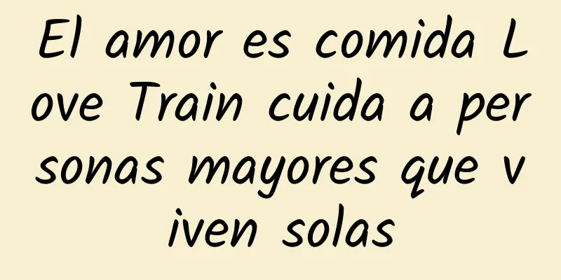 El amor es comida Love Train cuida a personas mayores que viven solas