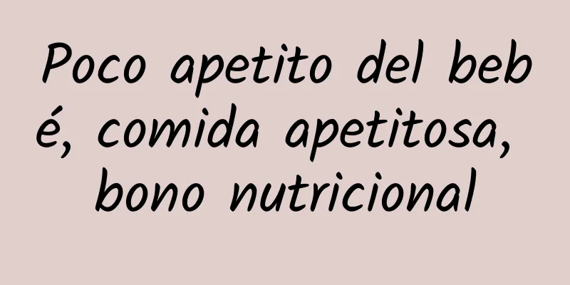 Poco apetito del bebé, comida apetitosa, bono nutricional