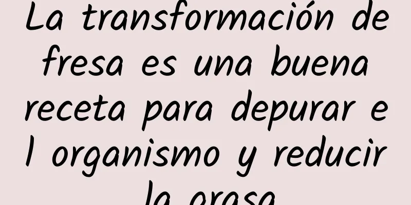 La transformación de fresa es una buena receta para depurar el organismo y reducir la grasa.