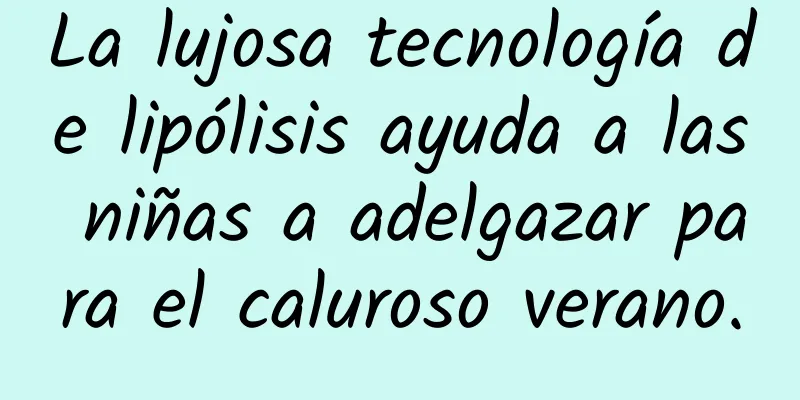 La lujosa tecnología de lipólisis ayuda a las niñas a adelgazar para el caluroso verano.