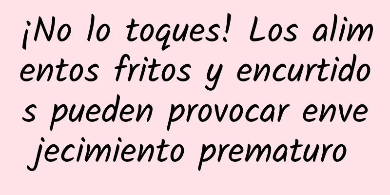 ¡No lo toques! Los alimentos fritos y encurtidos pueden provocar envejecimiento prematuro