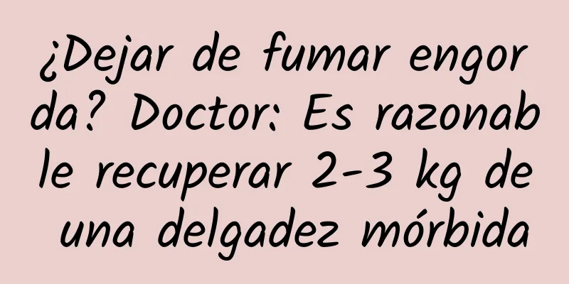 ¿Dejar de fumar engorda? Doctor: Es razonable recuperar 2-3 kg de una delgadez mórbida