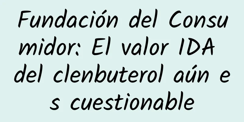 Fundación del Consumidor: El valor IDA del clenbuterol aún es cuestionable