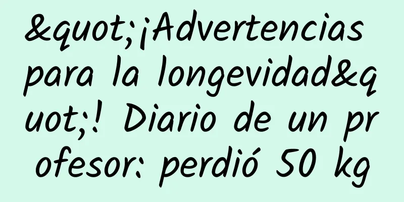 "¡Advertencias para la longevidad"! Diario de un profesor: perdió 50 kg