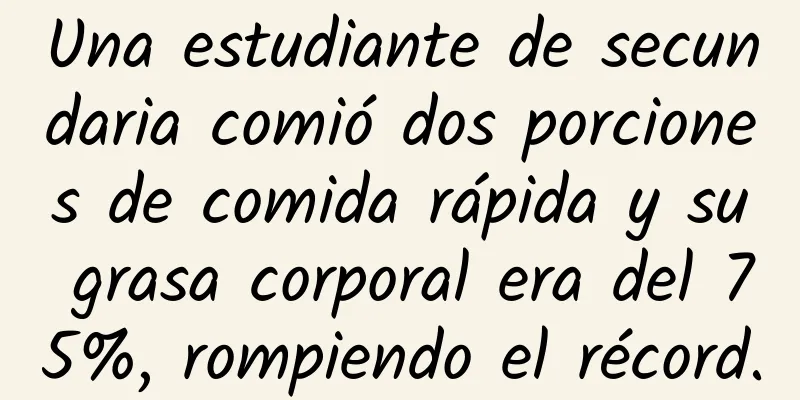 Una estudiante de secundaria comió dos porciones de comida rápida y su grasa corporal era del 75%, rompiendo el récord.