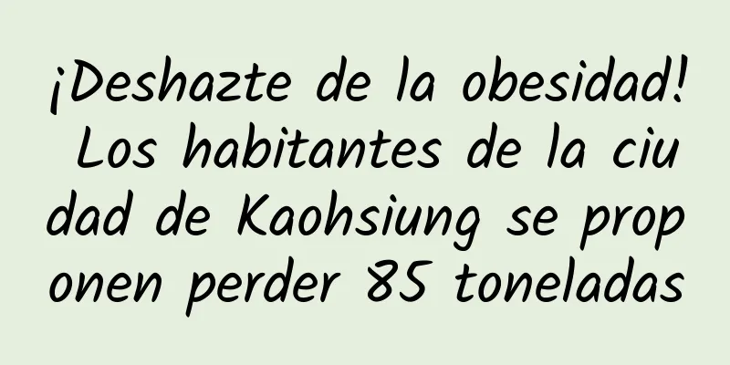 ¡Deshazte de la obesidad! Los habitantes de la ciudad de Kaohsiung se proponen perder 85 toneladas
