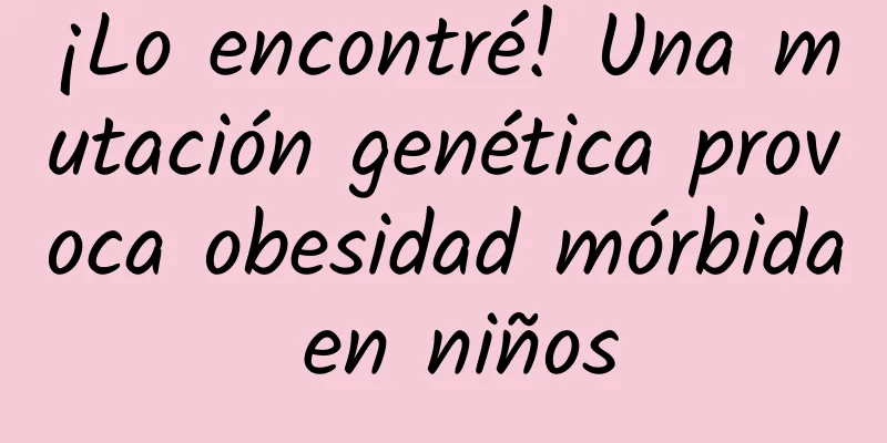 ¡Lo encontré! Una mutación genética provoca obesidad mórbida en niños