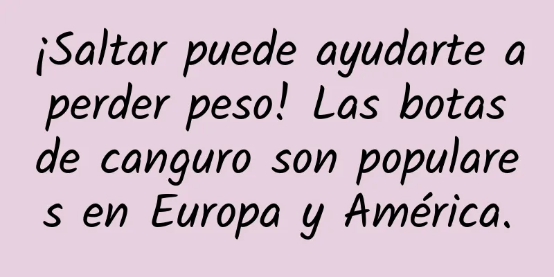¡Saltar puede ayudarte a perder peso! Las botas de canguro son populares en Europa y América.