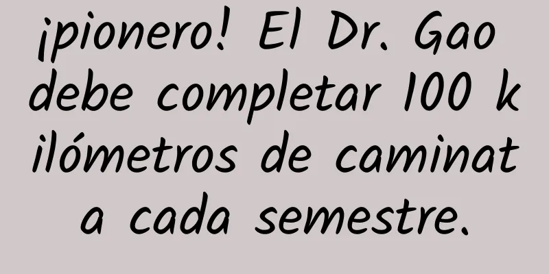 ¡pionero! El Dr. Gao debe completar 100 kilómetros de caminata cada semestre.