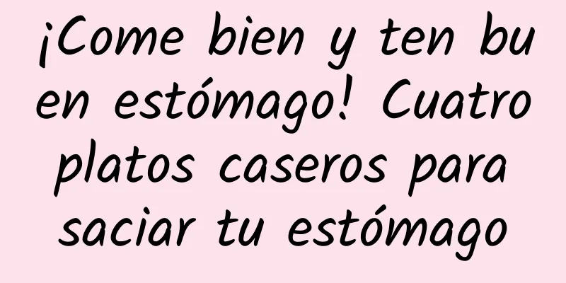 ¡Come bien y ten buen estómago! Cuatro platos caseros para saciar tu estómago