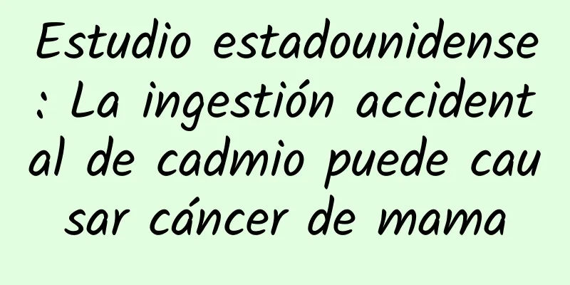 Estudio estadounidense: La ingestión accidental de cadmio puede causar cáncer de mama