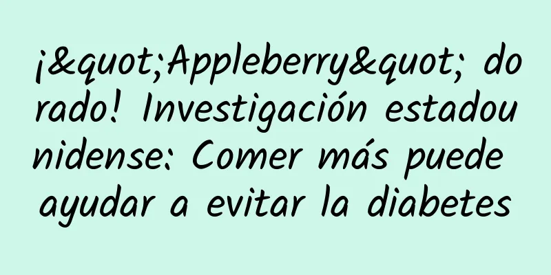 ¡"Appleberry" dorado! Investigación estadounidense: Comer más puede ayudar a evitar la diabetes