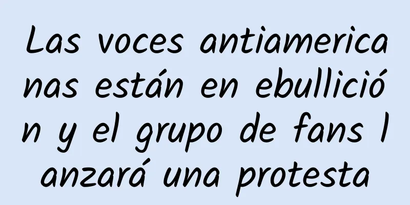 Las voces antiamericanas están en ebullición y el grupo de fans lanzará una protesta
