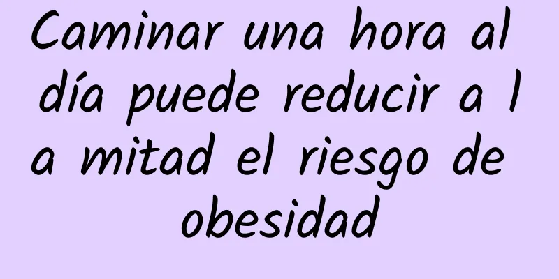 Caminar una hora al día puede reducir a la mitad el riesgo de obesidad