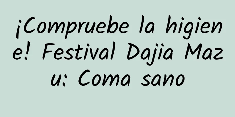 ¡Compruebe la higiene! Festival Dajia Mazu: Coma sano