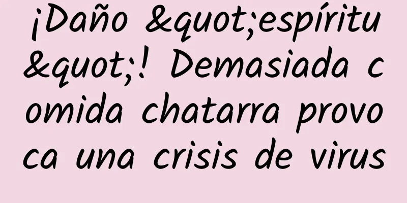 ¡Daño "espíritu"! Demasiada comida chatarra provoca una crisis de virus