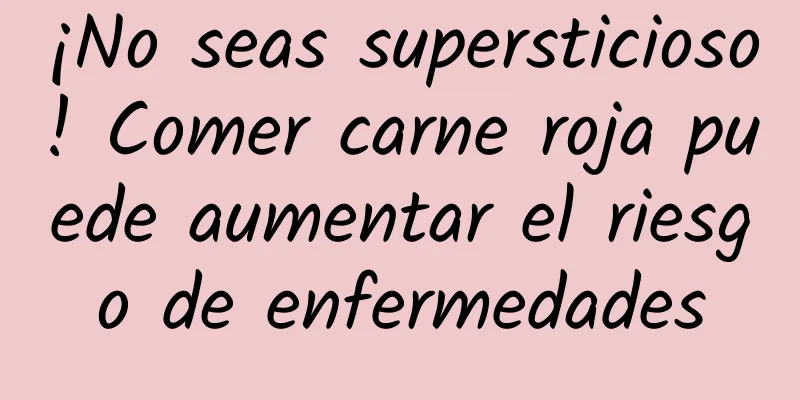 ¡No seas supersticioso! Comer carne roja puede aumentar el riesgo de enfermedades