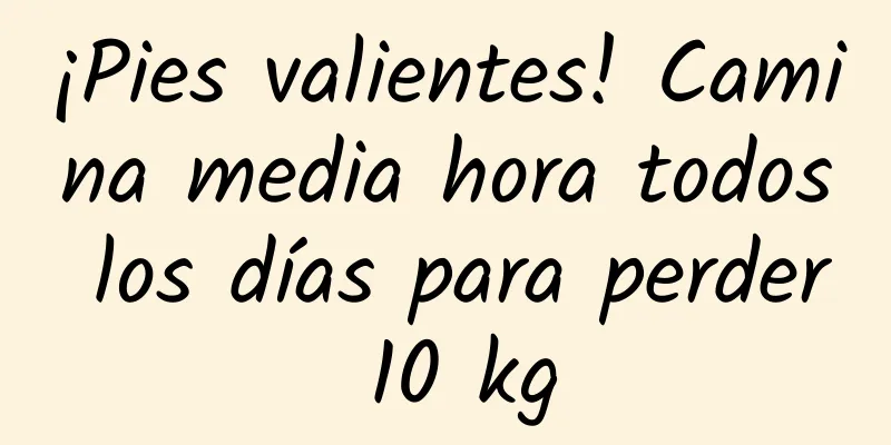 ¡Pies valientes! Camina media hora todos los días para perder 10 kg