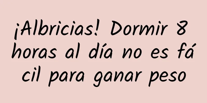 ¡Albricias! Dormir 8 horas al día no es fácil para ganar peso