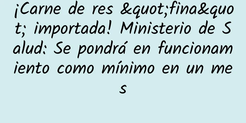 ¡Carne de res "fina" importada! Ministerio de Salud: Se pondrá en funcionamiento como mínimo en un mes