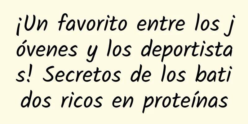 ¡Un favorito entre los jóvenes y los deportistas! Secretos de los batidos ricos en proteínas