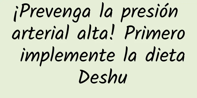 ¡Prevenga la presión arterial alta! Primero implemente la dieta Deshu