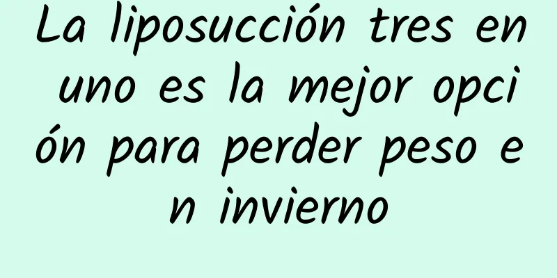 La liposucción tres en uno es la mejor opción para perder peso en invierno