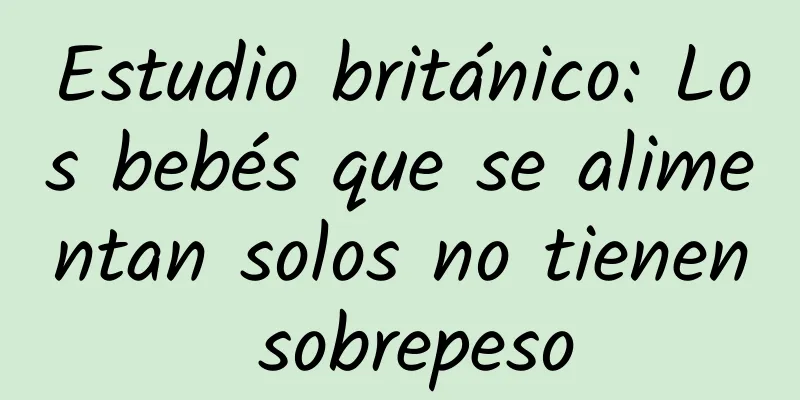 Estudio británico: Los bebés que se alimentan solos no tienen sobrepeso