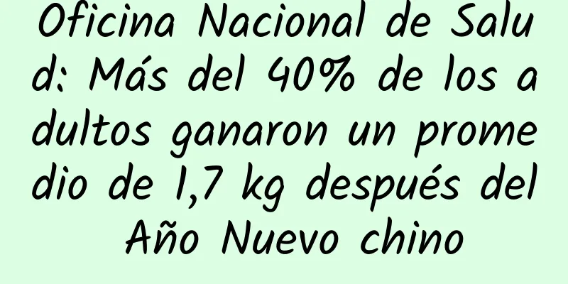 Oficina Nacional de Salud: Más del 40% de los adultos ganaron un promedio de 1,7 kg después del Año Nuevo chino